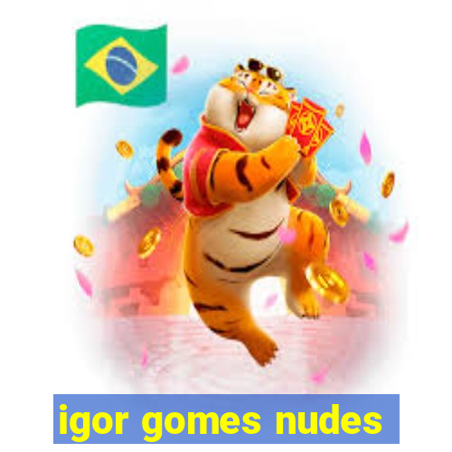 igor gomes nudes